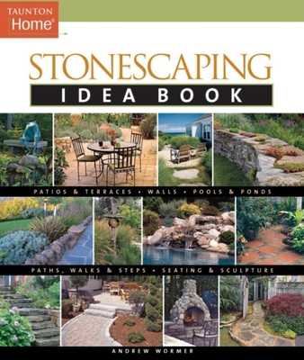 Stonescaping Idea Book (Taunton Home Idea Books) By Andrew Wormer Cover Image