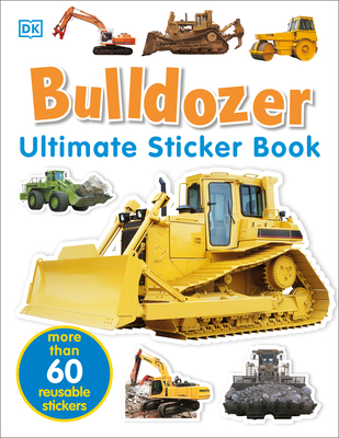 Ultimate Sticker Book: Bulldozer: Over 60 Reusable Full-Color Stickers By DK Cover Image
