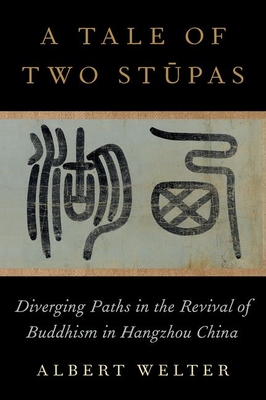 A Tale of Two Stå«pas: Diverging Paths in the Revival of Buddhism in China By Albert Welter Cover Image