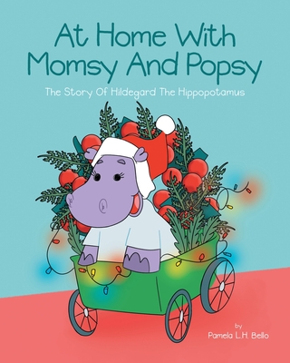 At Home With Momsy and Popsy: The Story of Hildegard the Hippopotamus Cover Image