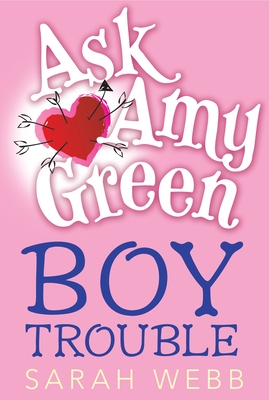 Ask Amy Green: Boy Trouble By Sarah Webb Cover Image