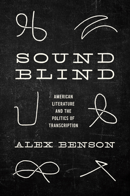 Sound-Blind: American Literature and the Politics of Transcription Cover Image