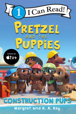 Pretzel and the Puppies: Construction Pups (I Can Read Level 1) By Margret Rey, H. A. Rey (Illustrator) Cover Image