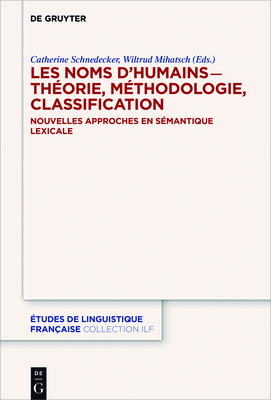 Les Noms d'Humains - Théorie, Méthodologie, Classification: Nouvelles Approches En Sémantique Lexicale