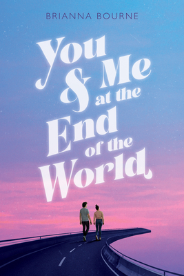 You & Me at the End of the World By Brianna Bourne Cover Image
