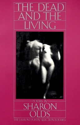 The Dead and the Living By Sharon Olds Cover Image