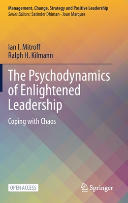 The Psychodynamics of Enlightened Leadership: Coping with Chaos Cover Image