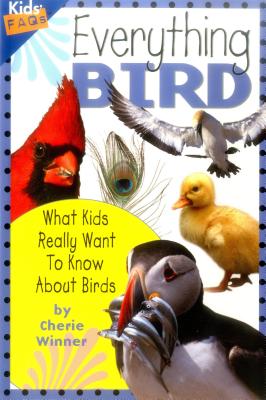 Everything Bird: What Kids Really Want to Know about Birds (Kids' FAQs) By Cherie Winner Cover Image