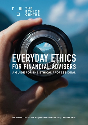Everyday Ethics for Financial Advisers: A Guide for the Ethical Professional By Simon Longstaff, Katherine Hunt, Carolyn Tate Cover Image