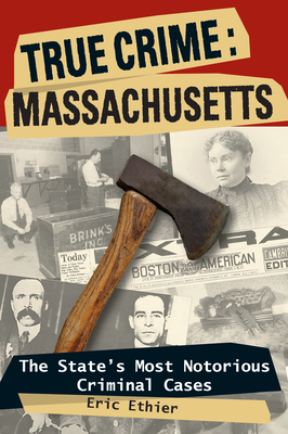 True Crime: Massachusetts: The State's Most Notorious Criminal Cases (True Crime (Stackpole))