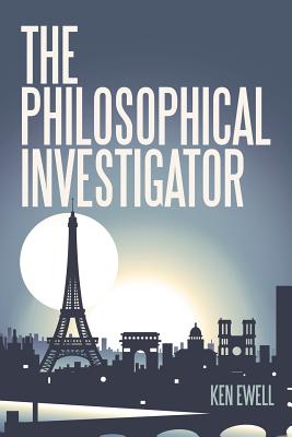 The Philosophical Investigator: Paris By Ken Ewell Cover Image