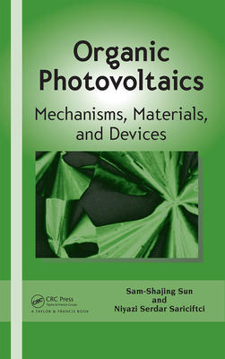 Organic Photovoltaics: Mechanisms, Materials, and Devices (Optical Science and Engineering) Cover Image