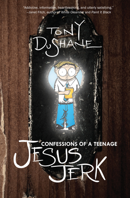 Confessions of a Teenage Jesus Jerk By Tony Dushane Cover Image
