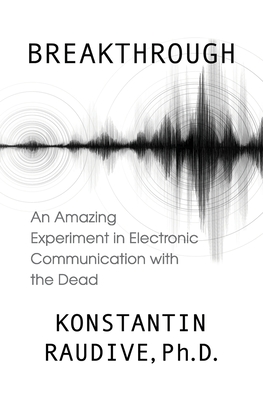 Breakthrough: An Amazing Experiment in Electronic Communication with the Dead By Konstantin Raudive Cover Image