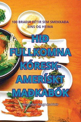Hið Fullkomna Kóresk-Amerískt Maðkabók By Valgerður Magnúsdóttir Cover Image