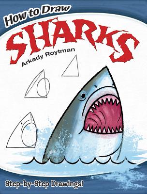 How to Draw Sharks: Step-By-Step Drawings! (Dover How to Draw) By Arkady Roytman Cover Image