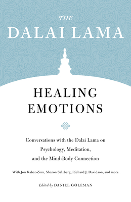 Healing Emotions: Conversations with the Dalai Lama on Psychology, Meditation, and the Mind-Body Connection (Core Teachings of Dalai Lama) Cover Image