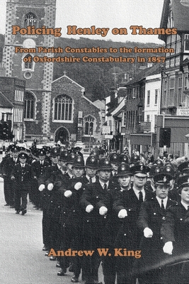 Policing Henley-on-Thames: From Parish Constables to the Formation of the Oxfordshire Constabulary in 1857