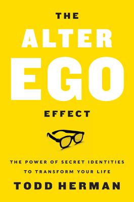 The Alter Ego Effect: The Power of Secret Identities to Transform Your Life Cover Image