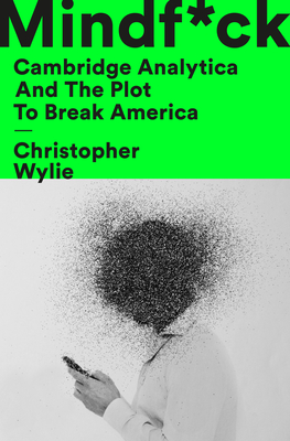 Mindf*ck: Cambridge Analytica and the Plot to Break America By Christopher Wylie Cover Image
