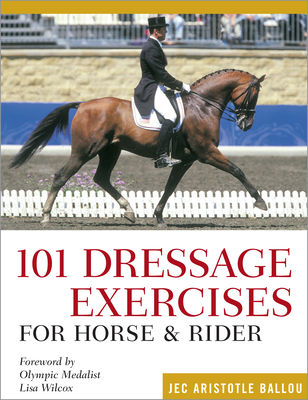 101 Dressage Exercises for Horse & Rider (Read & Ride) By Jec Aristotle Ballou, Lisa Wilcox (Foreword by) Cover Image