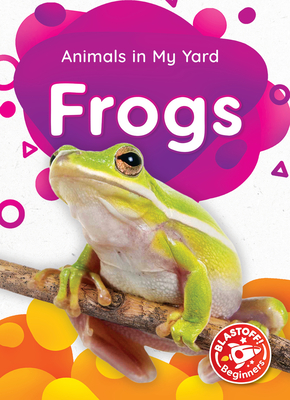 Frogs (Animals in My Yard)