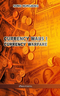 Currency Wars I: Currency Warfare By Song Hongbing Cover Image