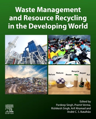 Waste Management and Resource Recycling in the Developing World By Pardeep Singh (Editor), Pramit Verma (Editor), Rishikesh Singh (Editor) Cover Image