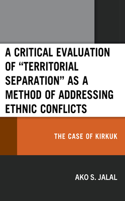 A Critical Evaluation of "Territorial Separation" as a Method of Addressing Ethnic Conflicts: The Case of Kirkuk (Kurdish Societies)