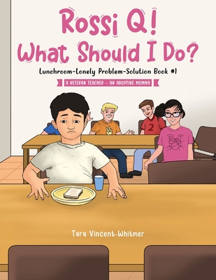 Rossi Q! What Should I Do: Lunchroom-Lonely Problem-Solution Book #1 Cover Image