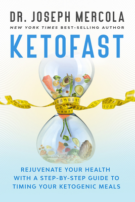 KetoFast: Rejuvenate Your Health with a Step-by-Step Guide to Timing Your Ketogenic Meals By Dr. Joseph Mercola Cover Image