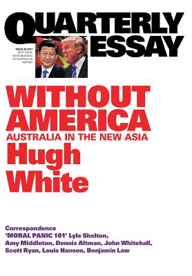 Quarterly Essay 68 Without America: Australia in the New Asia By Hugh White Cover Image