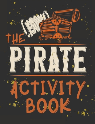 Perfect Book for Kids that Love Pirates, Maze Game, Coloring Pages, Find the Difference, How Many? and More.The Pirate Activity Book. Cover Image