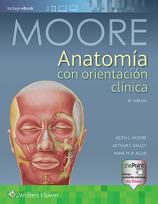 Anatomía con orientación clínica By Keith L. Moore, MSc, PhD, Hon. DSc, FIAC, Arthur F. Dalley II, PhD, FAAA, Anne M. R. Agur, BSc (OT), MSc, PhD, FAAA Cover Image