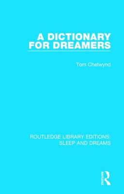A Dictionary for Dreamers (Routledge Library Editions: Sleep and Dreams) By Tom Chetwynd Cover Image