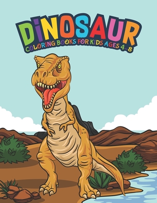 Dinosaur Coloring Books For Kids Ages 4-8: Fantastic Dinosaur Coloring Kids  Book with 50 Diplodocus, Tyrannosaurus, Apatosaurus, Mosasaur, Protocerato  (Paperback)