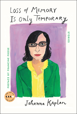 Loss of Memory Is Only Temporary: Stories (Art of the Story) By Johanna Kaplan, Francine Prose (Introduction by) Cover Image