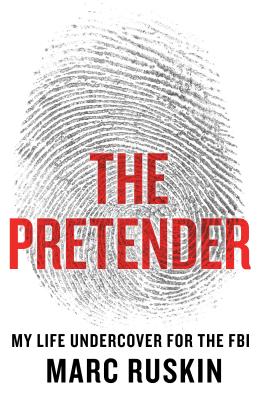 The Pretender: My Life Undercover for the FBI By Marc Ruskin Cover Image