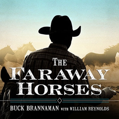The Faraway Horses: The Adventures and Wisdom of America's Most Renowned Horsemen Cover Image