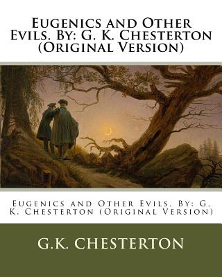Eugenics and Other Evils. By: G. K. Chesterton (Original Version) Cover Image