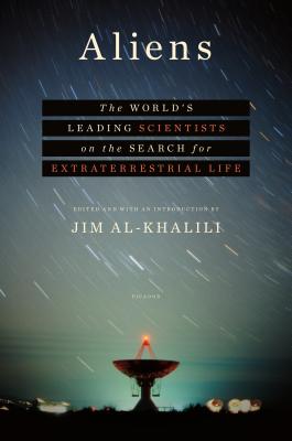 Aliens: The World's Leading Scientists on the Search for Extraterrestrial Life By Jim Al-Khalili, Jim Al-Khalili (Introduction by), Jim Al-Khalili (Editor) Cover Image