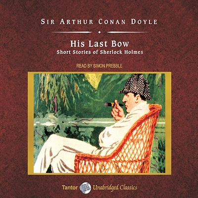 His Last Bow: Short Stories of Sherlock Holmes By Arthur Conan Doyle, Simon Prebble (Read by) Cover Image