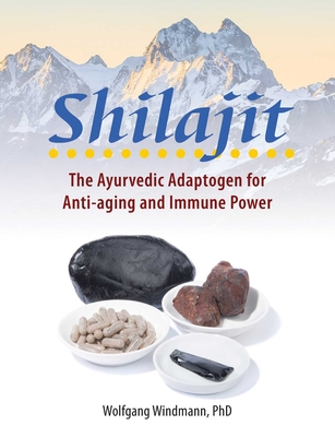 Shilajit: The Ayurvedic Adaptogen for Anti-aging and Immune Power By Wolfgang Windmann Cover Image