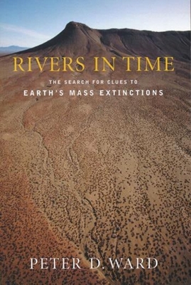 Rivers in Time: The Search for Clues to Earth's Mass Extinctions By Peter Ward Cover Image