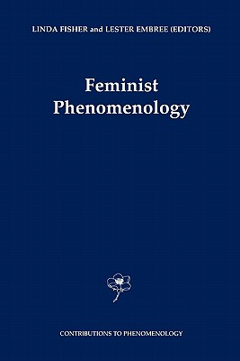 Feminist Phenomenology (Contributions to Phenomenology #40) By Linda Fisher (Editor), Lester Embree (Editor) Cover Image