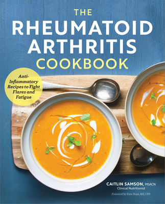 The Rheumatoid Arthritis Cookbook: Anti-Inflammatory Recipes to Fight Flares and Fatigue Cover Image