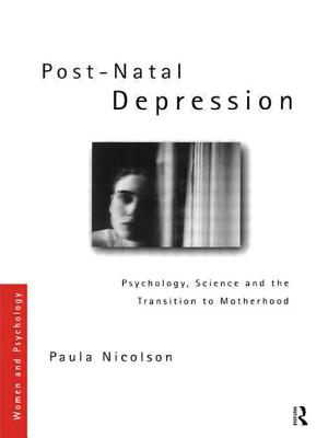 Post-Natal Depression: Psychology, Science and the Transition to Motherhood (Women and Psychology) By Paula Nicolson Cover Image