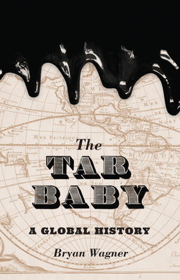 The Tar Baby: A Global History By Bryan Wagner Cover Image