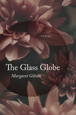 Glass Globe: Poems By Margaret Gibson Cover Image