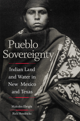 Pueblo Sovereignty: Indian Land and Water in New Mexico and Texas By Malcolm Ebright, Rick Hendricks Cover Image